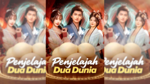 Sinopsis Drama China Penjelajah Dua Dunia