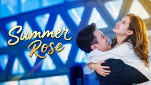 Sinopsis Drama China Summer Rose
