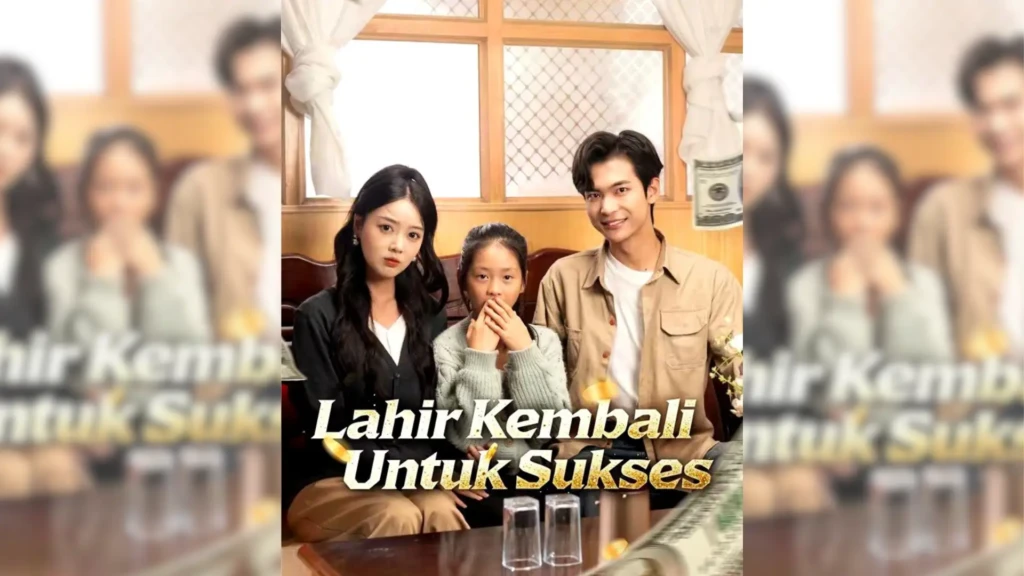 Sinopsis Drama China, Lahir Kembali Untuk Sukses Terbaru