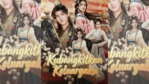Sinopsis Drama China Kubangkitkan Keluargaku